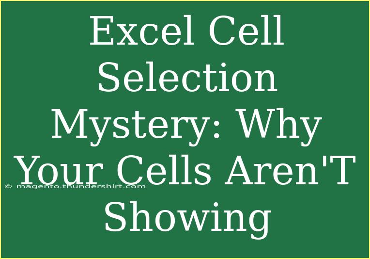 Excel Cell Selection Mystery: Why Your Cells Aren'T Showing