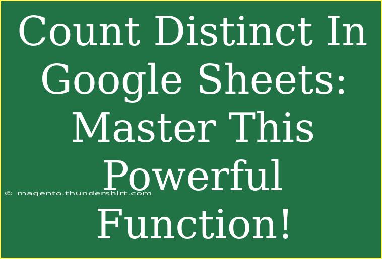 Count Distinct In Google Sheets: Master This Powerful Function!