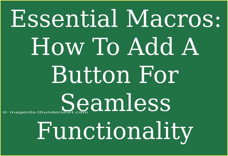 Essential Macros: How To Add A Button For Seamless Functionality