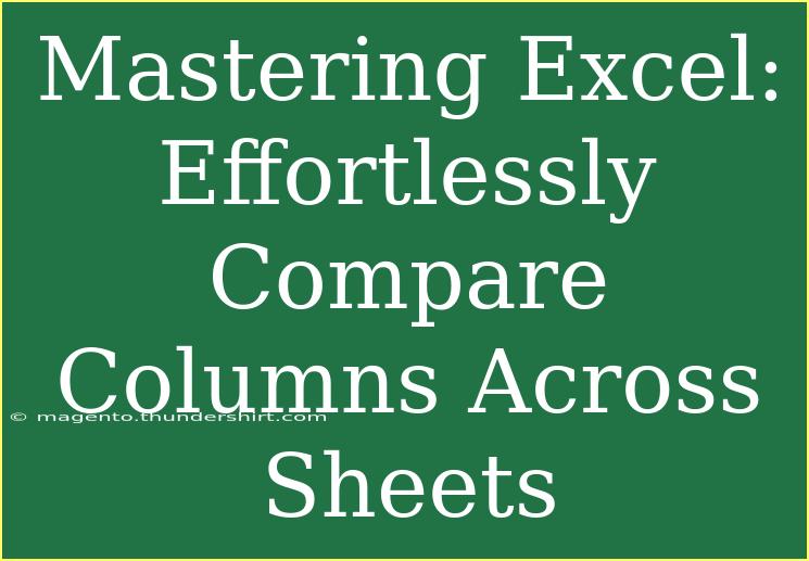 Mastering Excel: Effortlessly Compare Columns Across Sheets