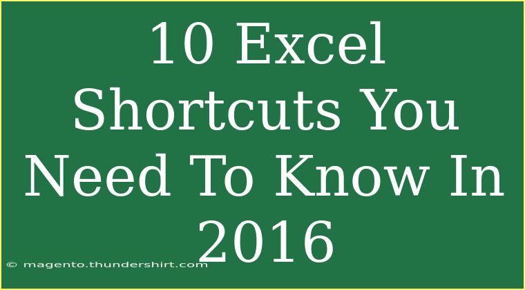 10 Excel Shortcuts You Need To Know In 2016