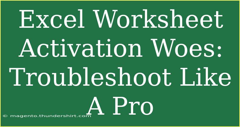 Excel Worksheet Activation Woes: Troubleshoot Like A Pro