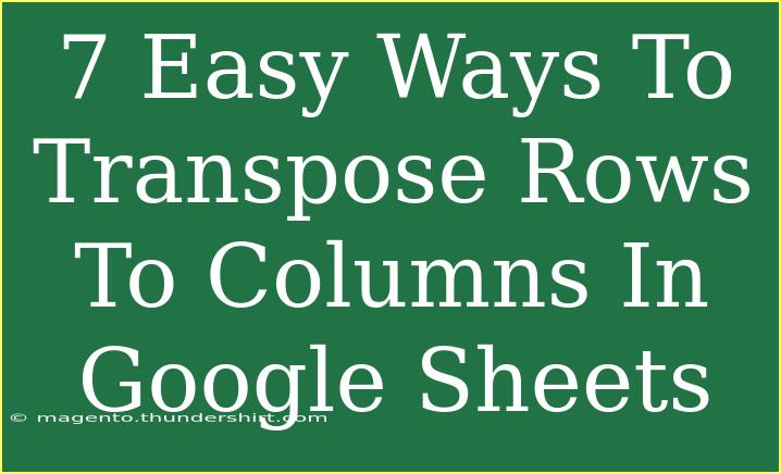 7 Easy Ways To Transpose Rows To Columns In Google Sheets