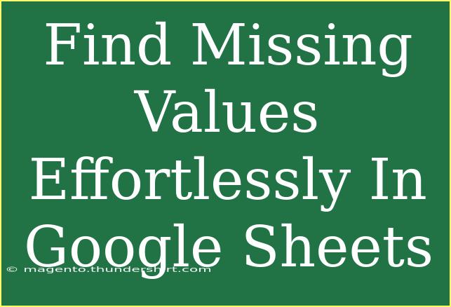 Find Missing Values Effortlessly In Google Sheets