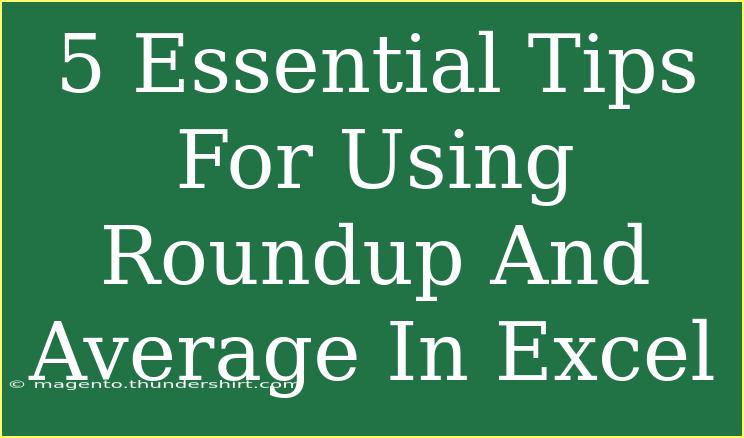 5 Essential Tips For Using Roundup And Average In Excel