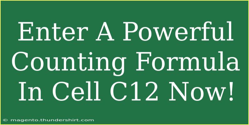 Enter A Powerful Counting Formula In Cell C12 Now!