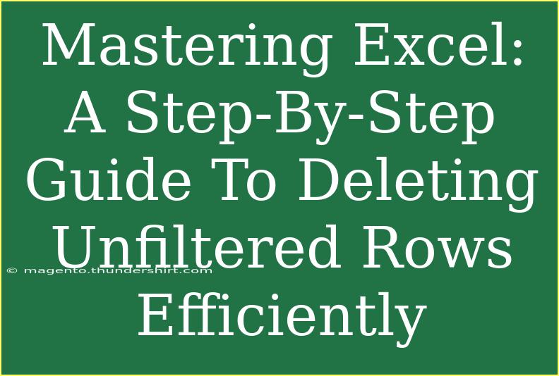 Mastering Excel: A Step-By-Step Guide To Deleting Unfiltered Rows Efficiently