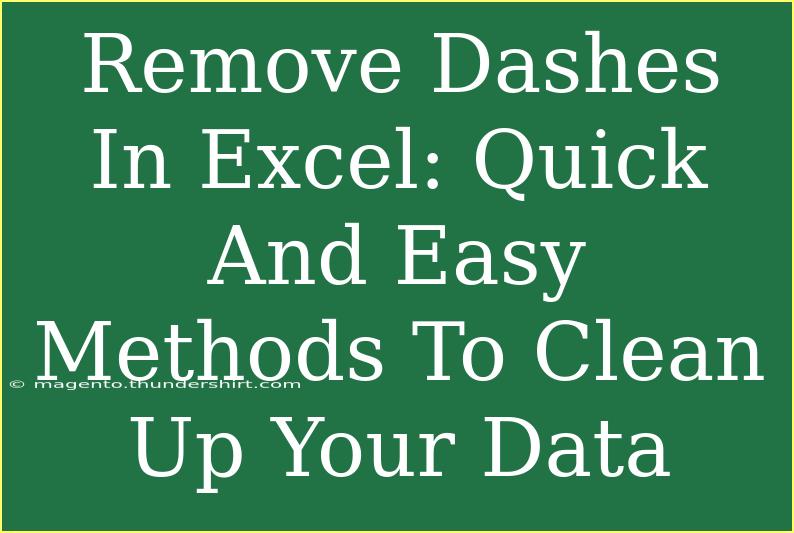 Remove Dashes In Excel: Quick And Easy Methods To Clean Up Your Data