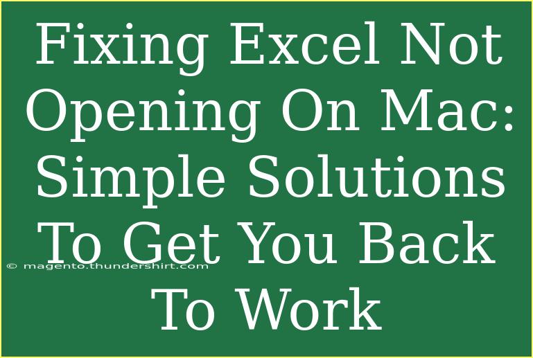 Fixing Excel Not Opening On Mac: Simple Solutions To Get You Back To Work