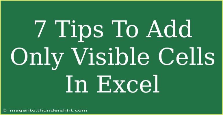 7 Tips To Add Only Visible Cells In Excel