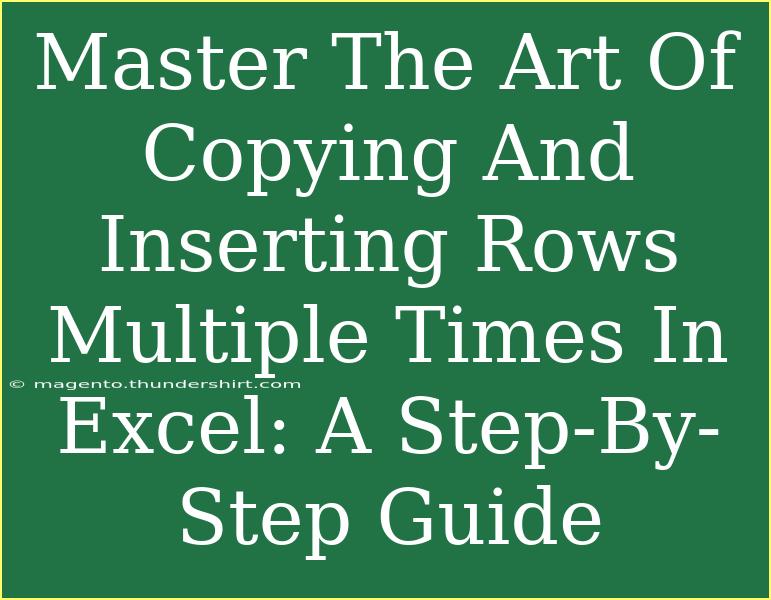 Master The Art Of Copying And Inserting Rows Multiple Times In Excel: A Step-By-Step Guide