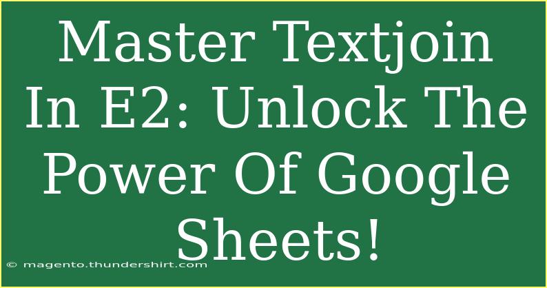 Master Textjoin In E2: Unlock The Power Of Google Sheets!