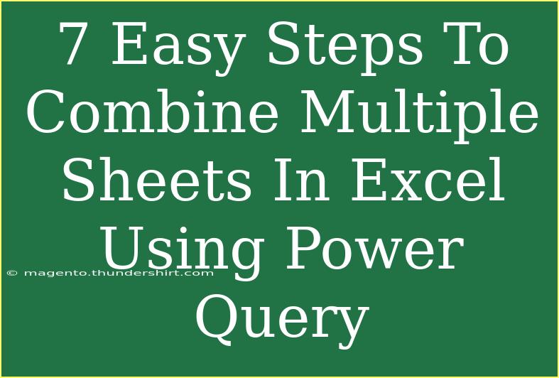 7 Easy Steps To Combine Multiple Sheets In Excel Using Power Query