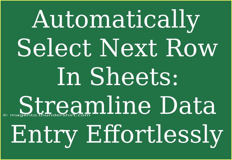 Automatically Select Next Row In Sheets: Streamline Data Entry Effortlessly