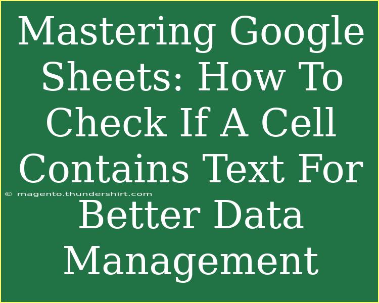 Mastering Google Sheets: How To Check If A Cell Contains Text For Better Data Management