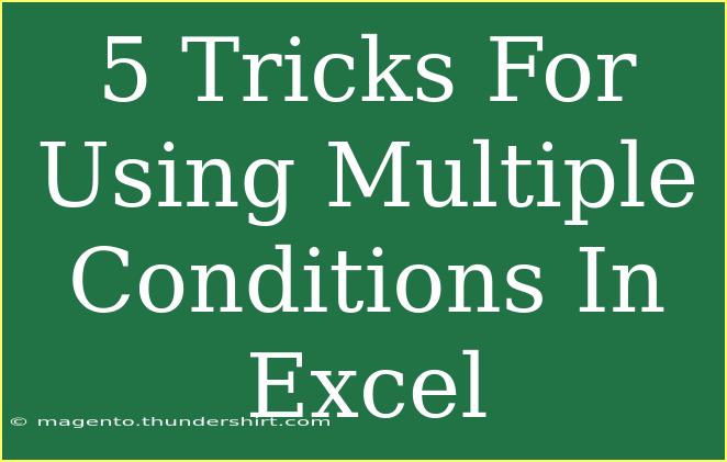 5 Tricks For Using Multiple Conditions In Excel