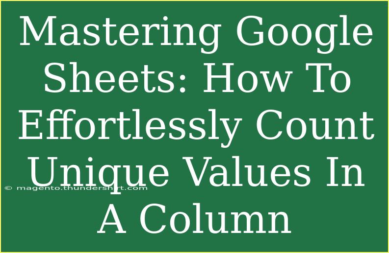 Mastering Google Sheets: How To Effortlessly Count Unique Values In A Column