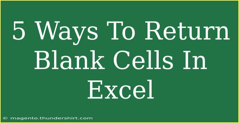 5 Ways To Return Blank Cells In Excel