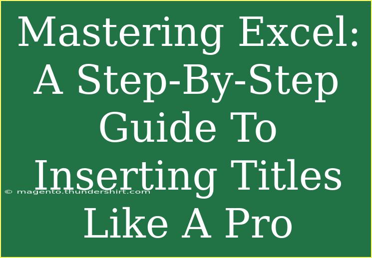 Mastering Excel: A Step-By-Step Guide To Inserting Titles Like A Pro