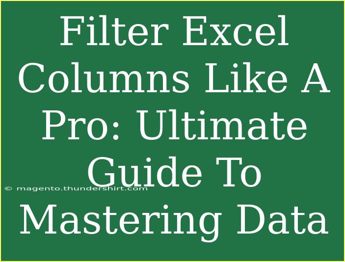 Filter Excel Columns Like A Pro: Ultimate Guide To Mastering Data