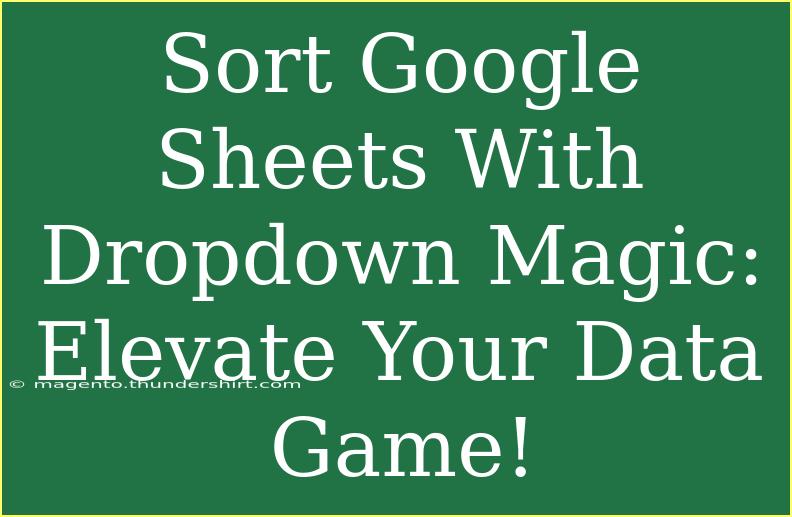 Sort Google Sheets With Dropdown Magic: Elevate Your Data Game!