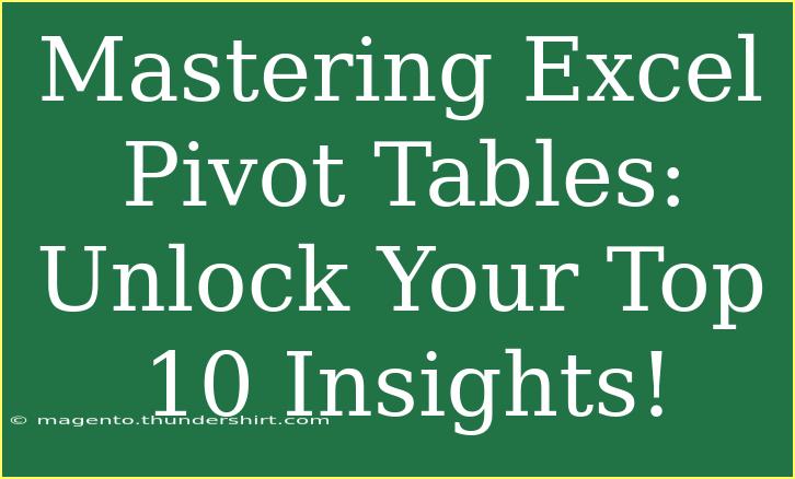 Mastering Excel Pivot Tables: Unlock Your Top 10 Insights!