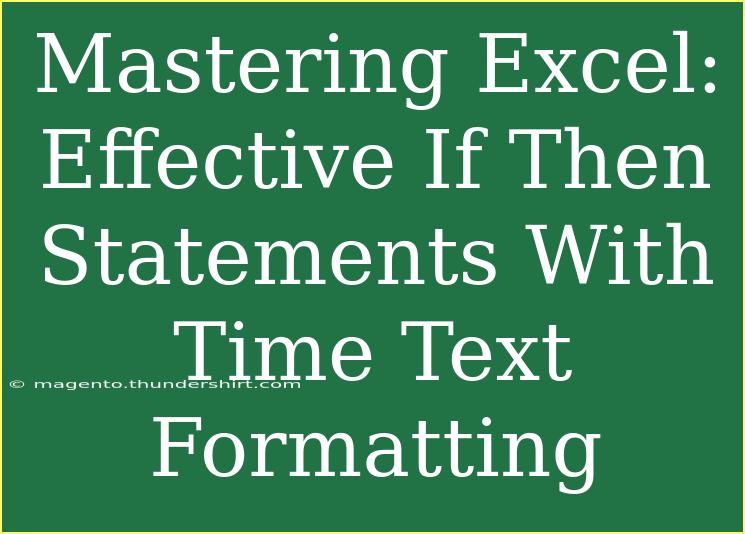 Mastering Excel: Effective If Then Statements With Time Text Formatting