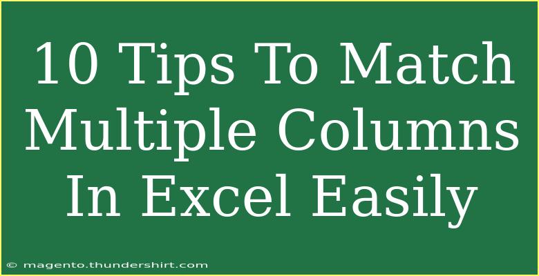 10 Tips To Match Multiple Columns In Excel Easily