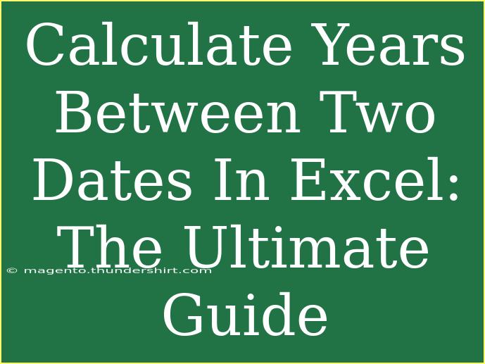 Calculate Years Between Two Dates In Excel: The Ultimate Guide