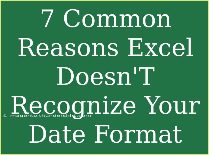 7 Common Reasons Excel Doesn'T Recognize Your Date Format