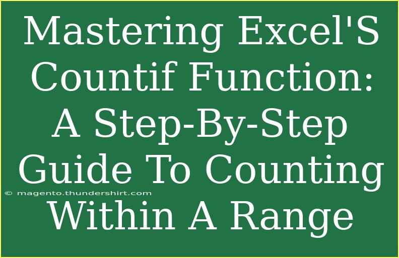 Mastering Excel'S Countif Function: A Step-By-Step Guide To Counting Within A Range