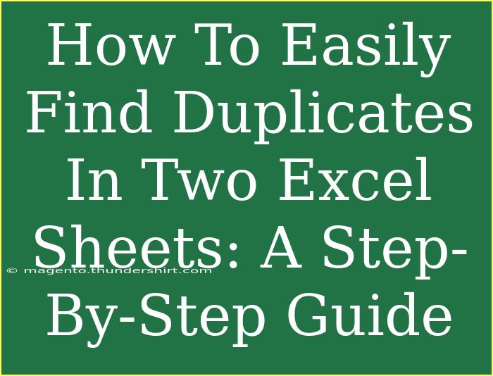 How To Easily Find Duplicates In Two Excel Sheets: A Step-By-Step Guide