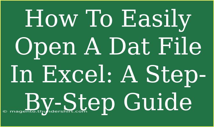 How To Easily Open A Dat File In Excel: A Step-By-Step Guide