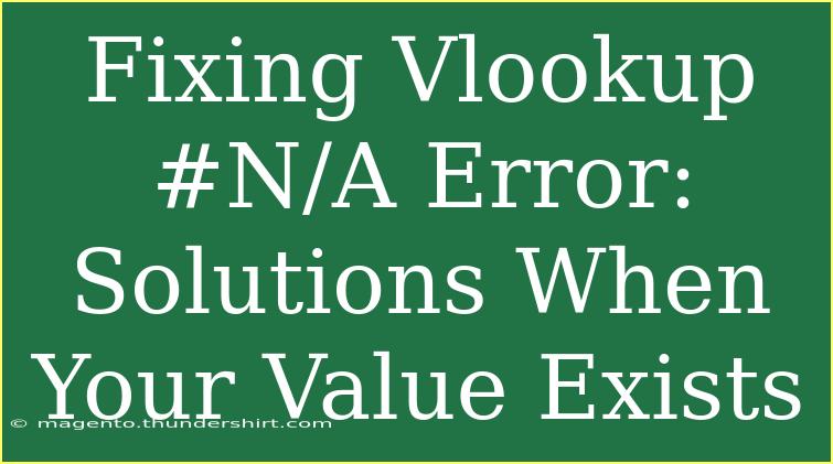 Fixing Vlookup #N/A Error: Solutions When Your Value Exists