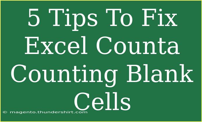 5 Tips To Fix Excel Counta Counting Blank Cells