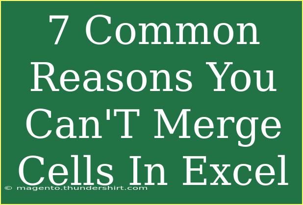 7 Common Reasons You Can'T Merge Cells In Excel