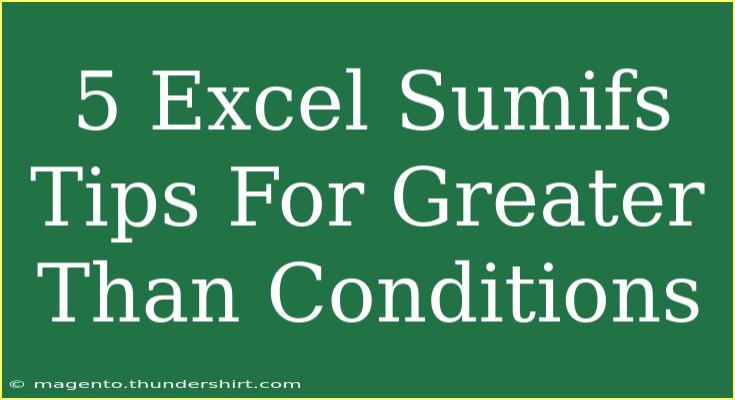 5 Excel Sumifs Tips For Greater Than Conditions