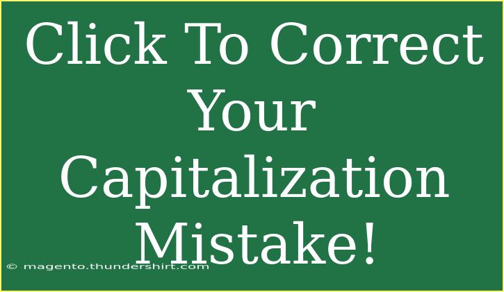 Click To Correct Your Capitalization Mistake!