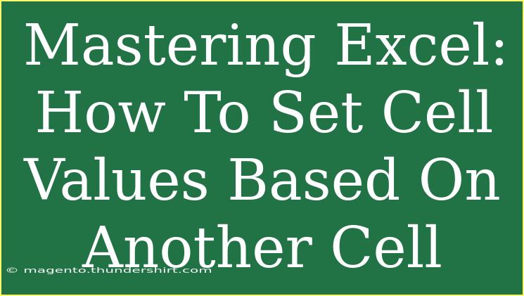 Mastering Excel: How To Set Cell Values Based On Another Cell