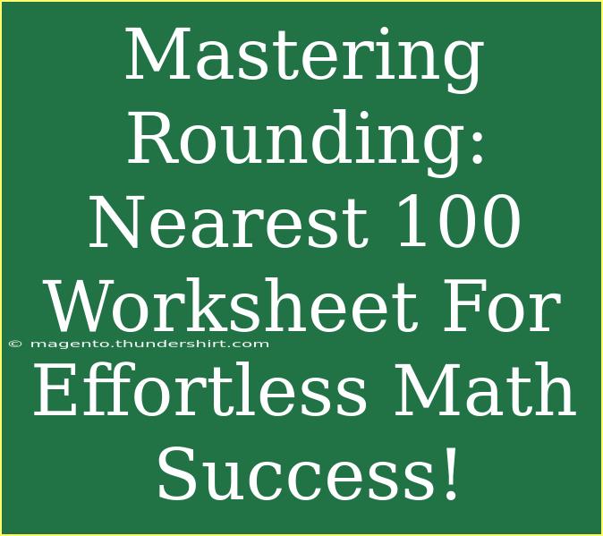 Mastering Rounding: Nearest 100 Worksheet For Effortless Math Success!