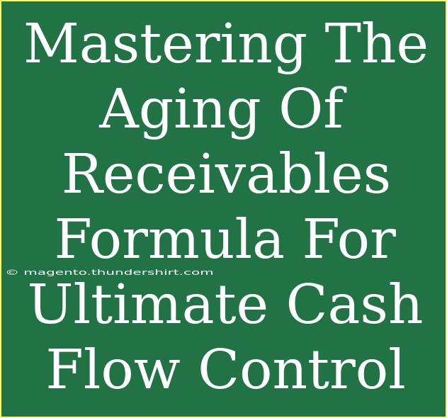 Mastering The Aging Of Receivables Formula For Ultimate Cash Flow Control