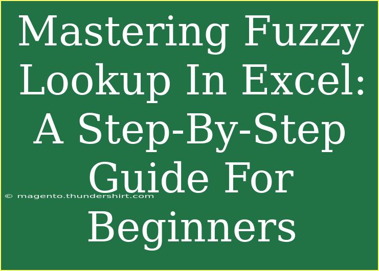 Mastering Fuzzy Lookup In Excel: A Step-By-Step Guide For Beginners