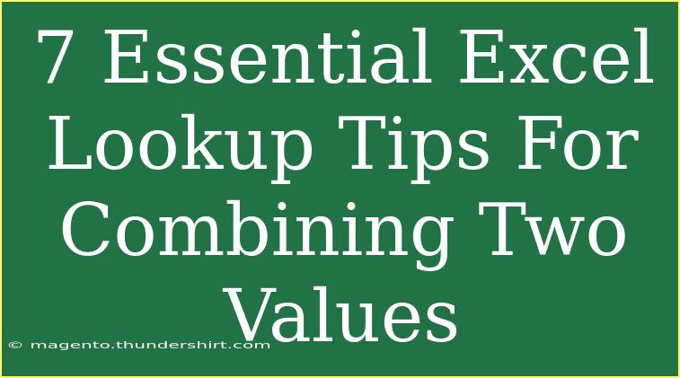 7 Essential Excel Lookup Tips For Combining Two Values