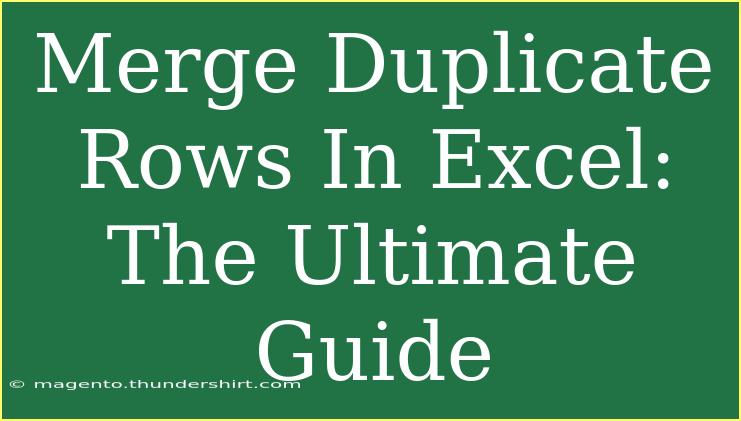 Merge Duplicate Rows In Excel: The Ultimate Guide