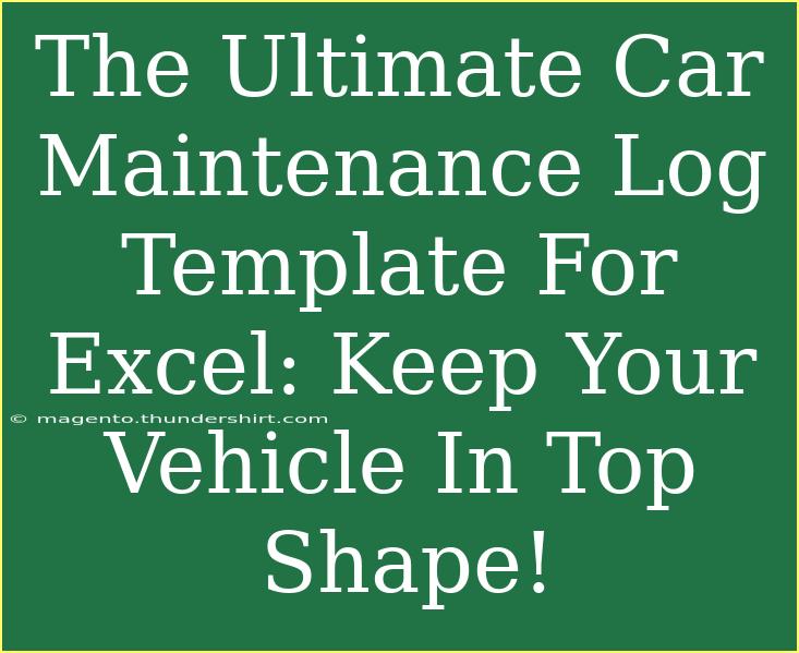 The Ultimate Car Maintenance Log Template For Excel: Keep Your Vehicle In Top Shape!