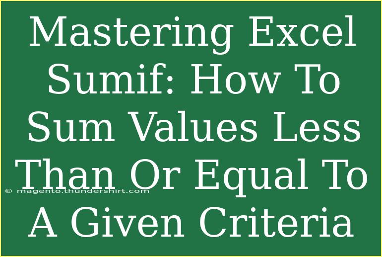 Mastering Excel Sumif: How To Sum Values Less Than Or Equal To A Given Criteria