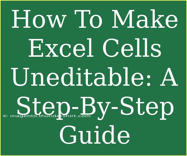 How To Make Excel Cells Uneditable: A Step-By-Step Guide