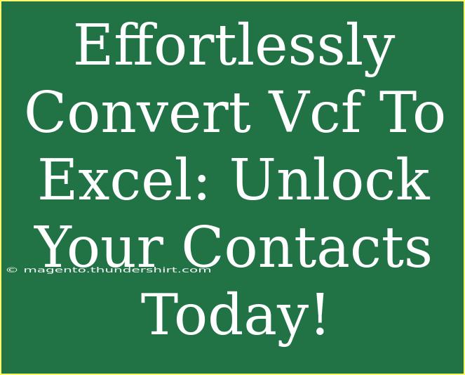 Effortlessly Convert Vcf To Excel: Unlock Your Contacts Today!