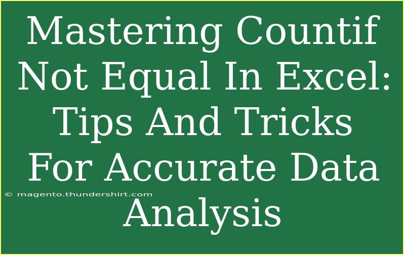 Mastering Countif Not Equal In Excel: Tips And Tricks For Accurate Data Analysis