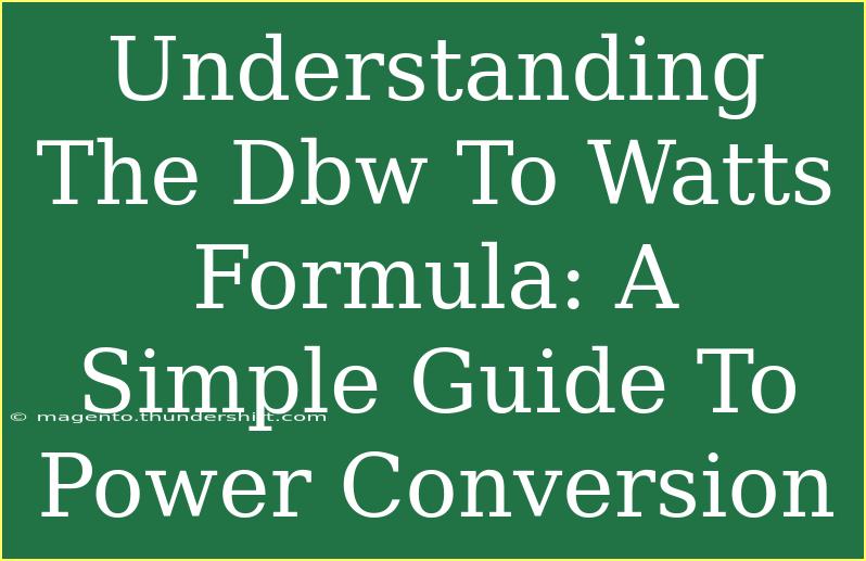 Understanding The Dbw To Watts Formula: A Simple Guide To Power Conversion